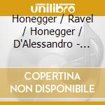 Honegger / Ravel / Honegger / D'Alessandro - Lubeck Philharmonic Live 3 cd musicale di Honegger / Ravel / Honegger / D'Alessandro