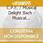 C.P.E. / Musical Delight Bach - Musical Delight: Frederick II And His Musicians cd musicale di C.P.E. / Musical Delight Bach
