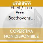 Eberl / Trio Ecco - Beethovens Forgotten Contemporary cd musicale di Eberl / Trio Ecco