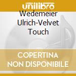 Wedemeier Ulrich-Velvet Touch cd musicale di Terminal Video