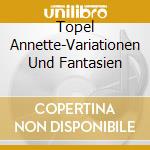 Topel Annette-Variationen Und Fantasien cd