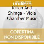 Killian And Shiraga - Viola Chamber Music cd