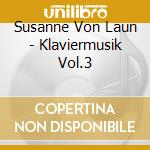 Susanne Von Laun - Klaviermusik Vol.3 cd musicale di Susanne Von Laun