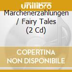 Marchenerzahlungen / Fairy Tales (2 Cd) cd