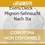 Evers/Dieck - Mignon-Sehnsucht Nach Ita cd