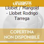 Llobet / Mangold - Llobet Rodrigo Tarrega cd