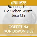 Schuetz, H. - Die Sieben Worte Jesu Chr cd