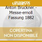 Anton Bruckner - Messe-emoll Fassung 1882 cd