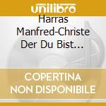 Harras Manfred-Christe Der Du Bist Tag Und Li cd