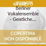 Berliner Vokalensemble - Geistliche Chormusik Opus 90 cd musicale di Berliner Vokalensemble