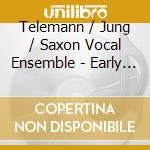Telemann / Jung / Saxon Vocal Ensemble - Early & Unpublished Cantatas cd