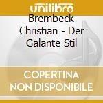Brembeck Christian - Der Galante Stil cd musicale