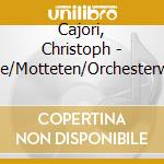 Cajori, Christoph - Messe/Motteten/Orchesterwerke cd