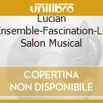 Lucian Ensemble-Fascination-Le Salon Musical cd musicale di Terminal Video