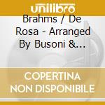 Brahms / De Rosa - Arranged By Busoni & Reger cd