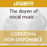 The doyen of vocal music -