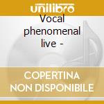Vocal phenomenal live - cd