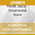 Pandit Jasraj - Ornamental Voice cd