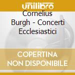 Cornelius Burgh - Concerti Ecclesiastici cd