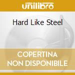 Hard Like Steel cd