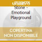 Stone - Emotional Playground cd musicale di Stone