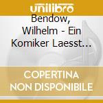 Bendow, Wilhelm - Ein Komiker Laesst Gruess cd musicale di Bendow, Wilhelm