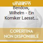Bendow, Wilhelm - Ein Komiker Laesst Gruess cd