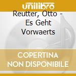Reutter, Otto - Es Geht Vorwaerts cd musicale di Reutter, Otto