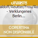 Waldoff/Reutter/Frou/Rose - Verklungenes Berlin (H.Aufn.)