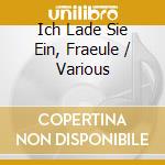 Ich Lade Sie Ein, Fraeule / Various cd musicale
