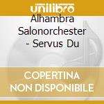 Alhambra Salonorchester - Servus Du cd