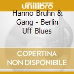 Hanno Bruhn & Gang - Berlin Uff Blues cd