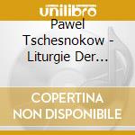 Pawel Tschesnokow - Liturgie Der Russisch-Ort cd musicale di Pawel Tschesnokow