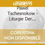 Pawel Tschesnokow - Liturgie Der Russisch-Ort cd