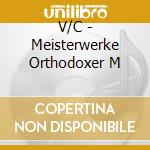 V/C - Meisterwerke Orthodoxer M cd