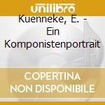 Kuenneke, E. - Ein Komponistenportrait cd