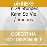In 24 Stunden Kann So Vie / Various cd