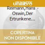 Reimann,Hans - Oswin,Der Ertrunkene Hering cd musicale di Reimann,Hans