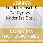 Friedel Hensch & Die Cyprys - Kinder Ist Das Leben Schon
