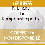 P. Lincke - Ein Komponistenportrait cd musicale di P. Lincke