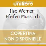 Ilse Werner - Pfeifen Muss Ich cd musicale di Ilse Werner