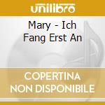 Mary - Ich Fang Erst An cd musicale di Mary