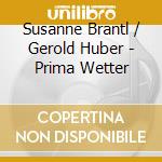 Susanne Brantl / Gerold Huber - Prima Wetter cd musicale di Susanne Brantl / Gerold Huber