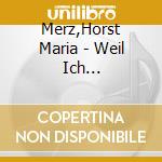 Merz,Horst Maria - Weil Ich Unmusikalisch Bin cd musicale di Merz,Horst Maria