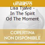 Lisa Tjalve - In The Spirit Od The Moment cd musicale di Lisa Tjalve