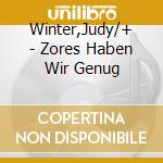 Winter,Judy/+ - Zores Haben Wir Genug cd musicale di Winter,Judy/+