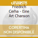 Friedrich Cerha - Eine Art Chanson cd