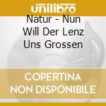 Natur - Nun Will Der Lenz Uns Grossen cd