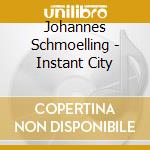 Johannes Schmoelling - Instant City cd