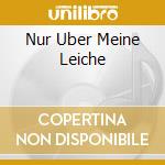 Nur Uber Meine Leiche cd